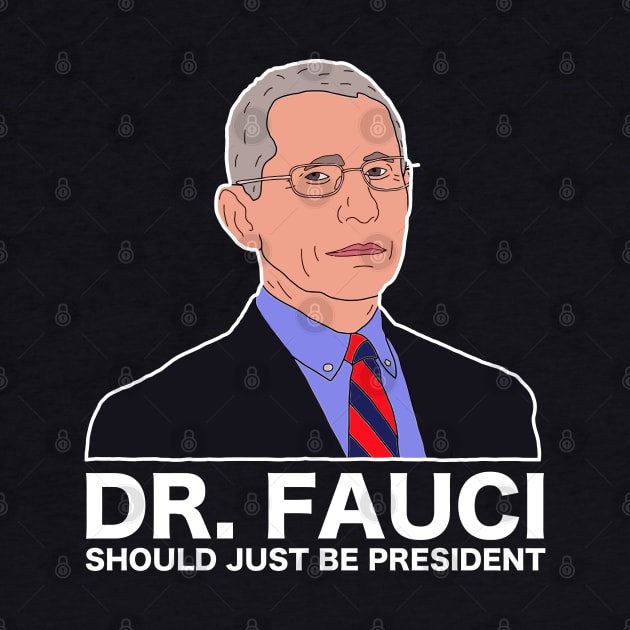 Dr Fauci Just Be President by Nashida Said